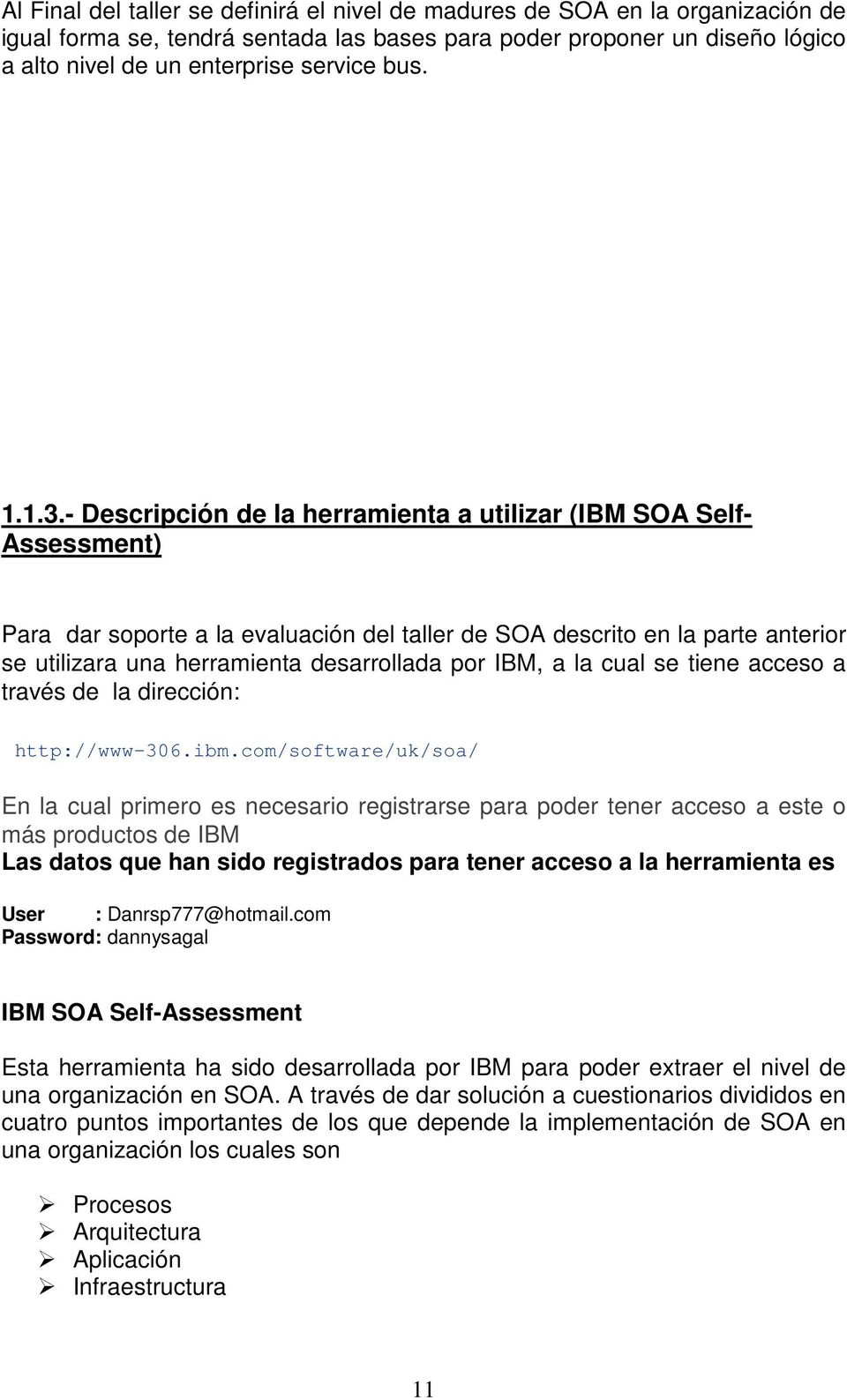 - Descripción de la herramienta a utilizar (IBM SOA Self- Assessment) Para dar soporte a la evaluación del taller de SOA descrito en la parte anterior se utilizara una herramienta desarrollada por