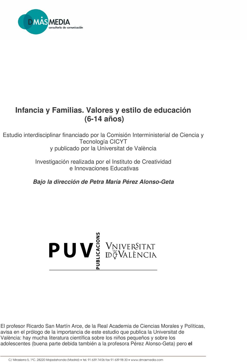 Universitat de València Investigación realizada por el Instituto de Creatividad e Innovaciones Educativas Bajo la dirección de Petra María Pérez Alonso-Geta El profesor