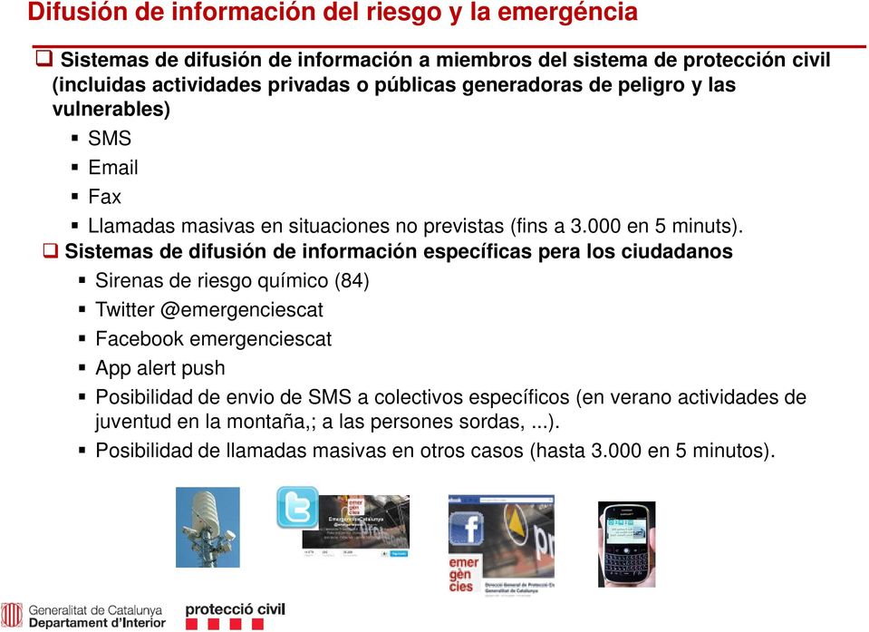 Sistemas de difusión de información específicas pera los ciudadanos Sirenas de riesgo químico (84) Twitter @emergenciescat Facebook emergenciescat App alert push
