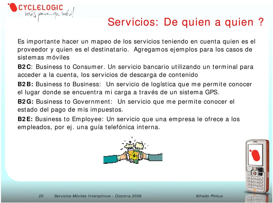 Un servicio bancario utilizando un terminal para acceder a la cuenta, los servicios de descarga de contenido B2B: Business to Business: Un servicio de logística que me permite conocer el