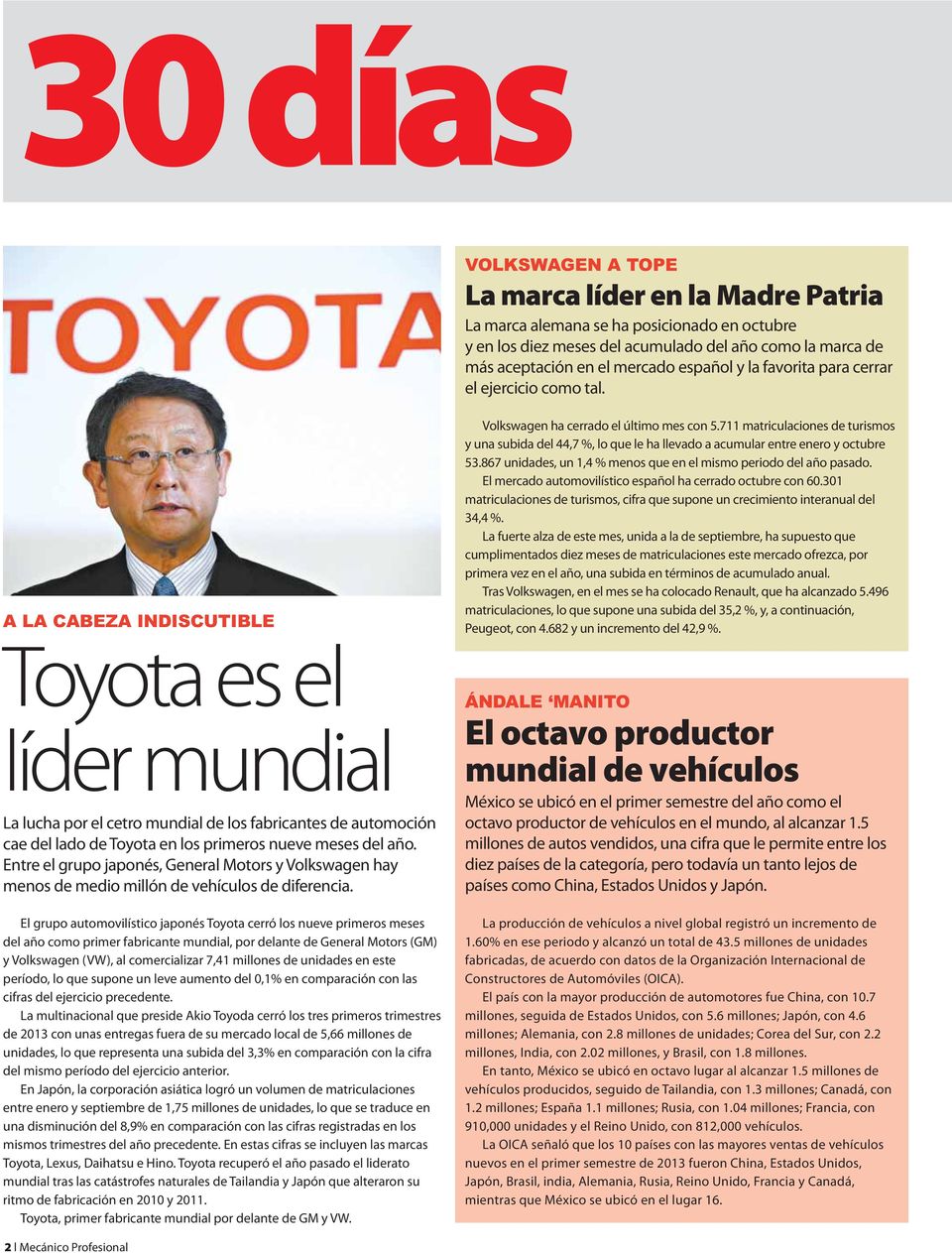 A LA CABEZA INDISCUTIBLE Toyota es el líder mundial La lucha por el cetro mundial de los fabricantes de automoción cae del lado de Toyota en los primeros nueve meses del año.