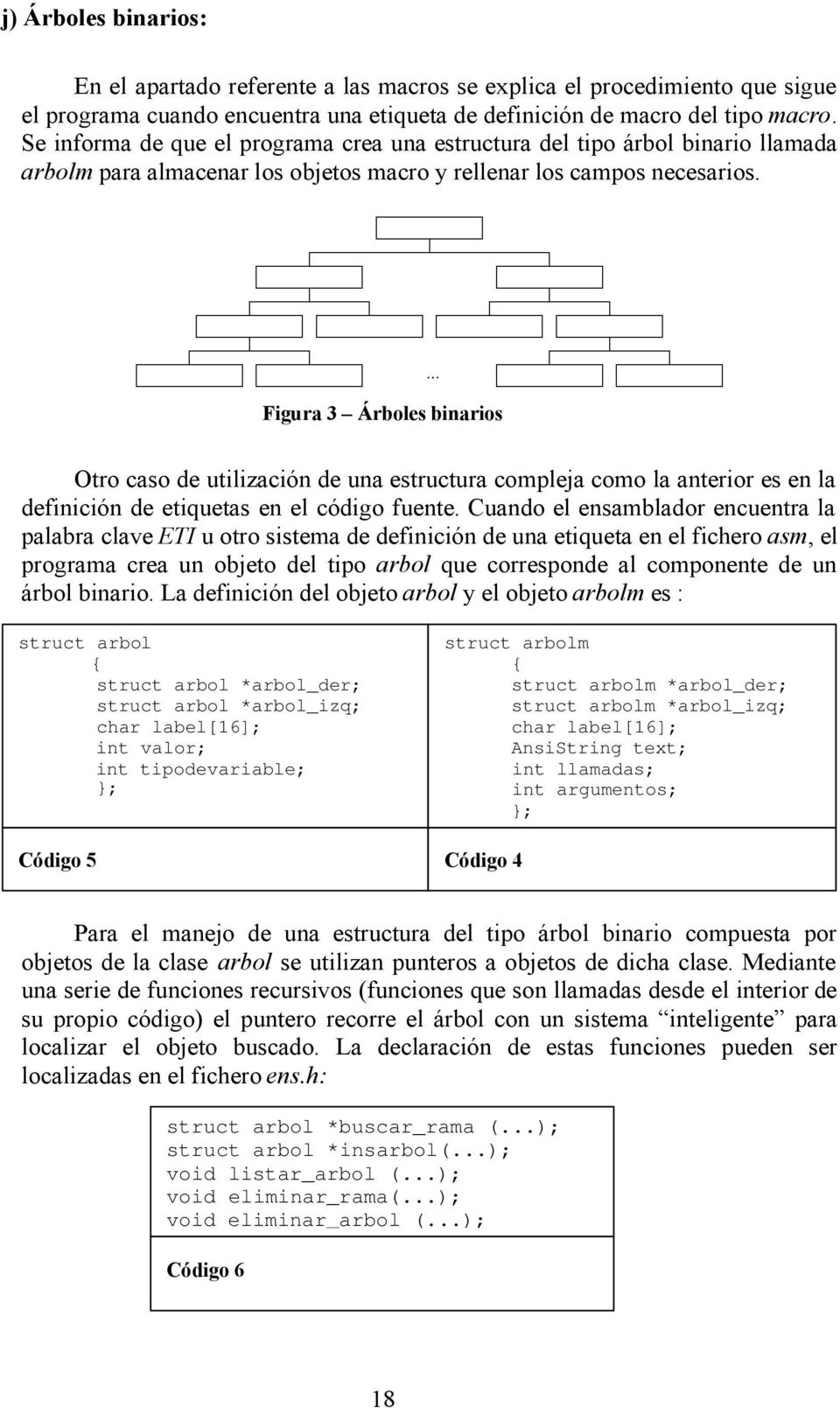 ... Figura 3 Árboles binarios Otro caso de utilización de una estructura compleja como la anterior es en la definición de etiquetas en el código fuente.