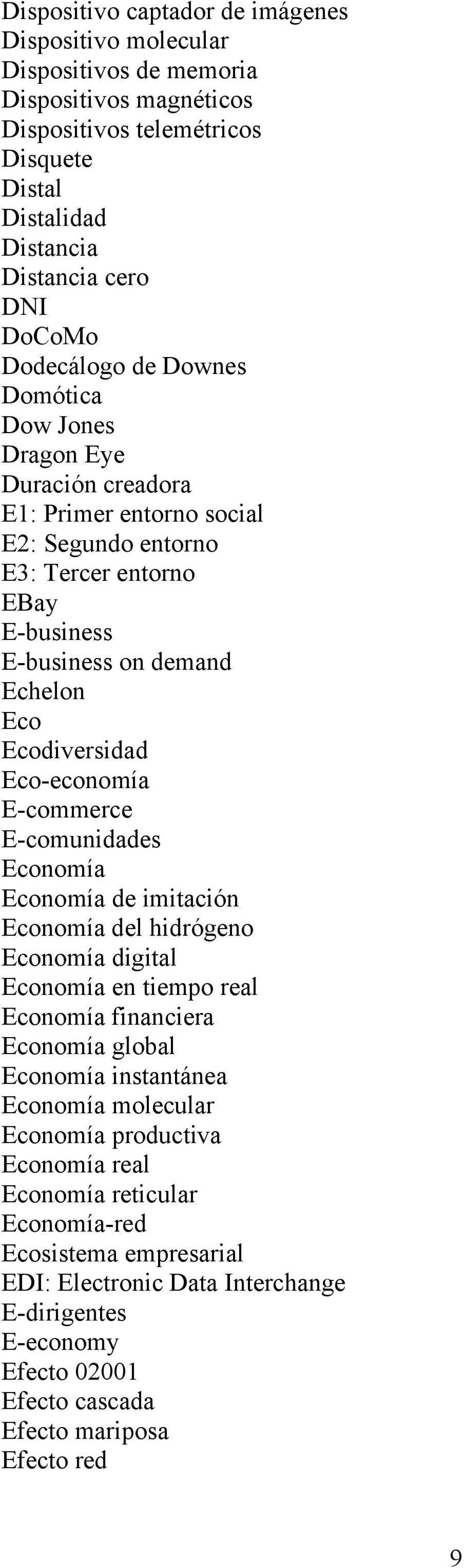 Eco-economía E-commerce E-comunidades Economía Economía de imitación Economía del hidrógeno Economía digital Economía en tiempo real Economía financiera Economía global Economía instantánea Economía