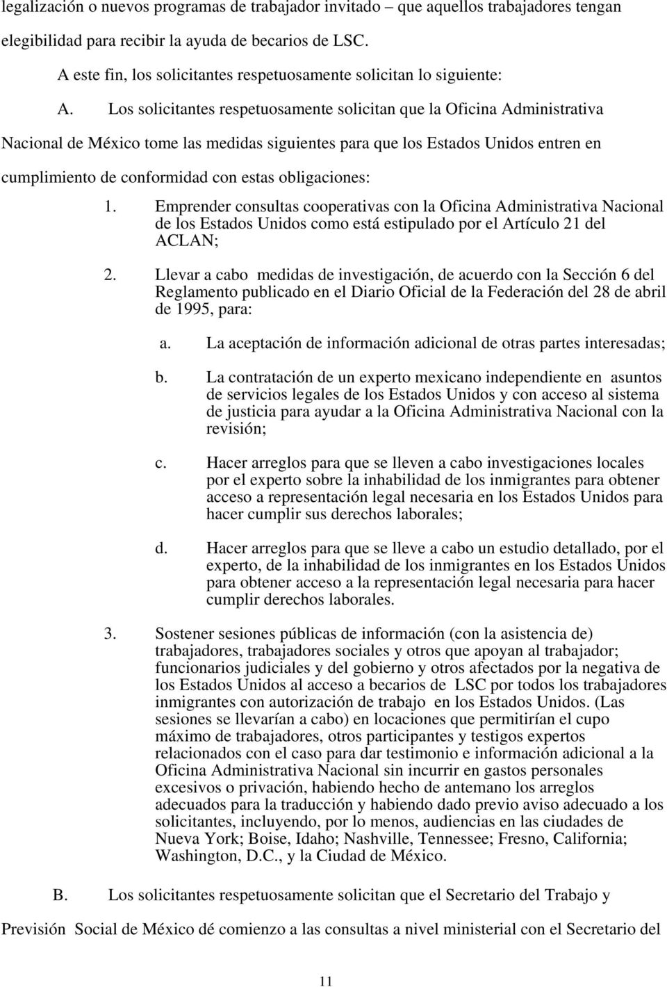 Los solicitantes respetuosamente solicitan que la Oficina Administrativa Nacional de México tome las medidas siguientes para que los Estados Unidos entren en cumplimiento de conformidad con estas