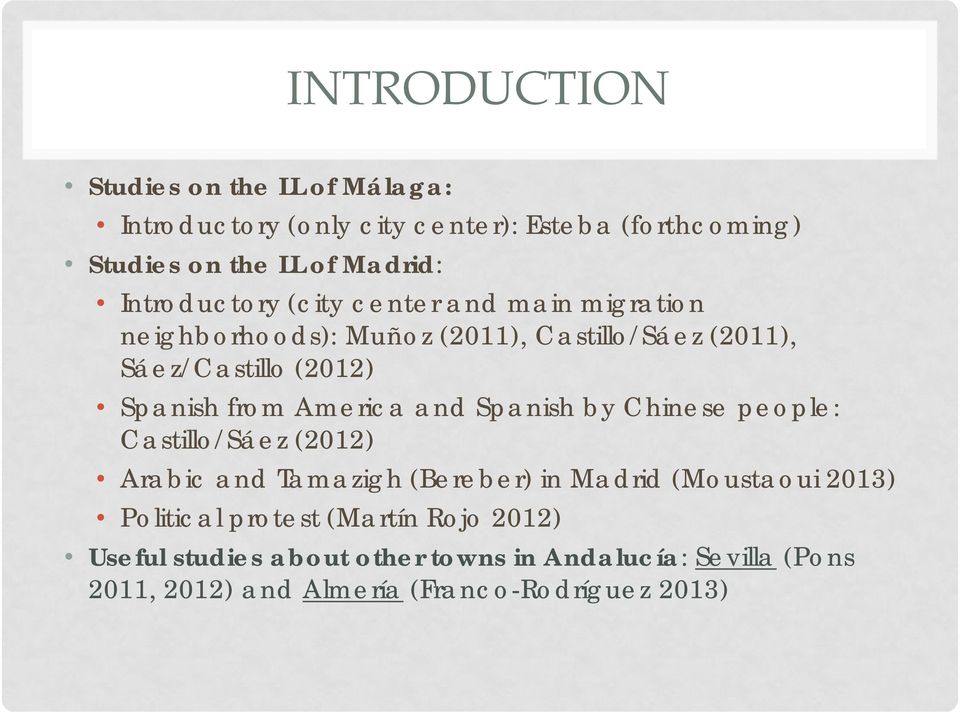 from America and Spanish by Chinese people: Castillo/Sáez (2012) Arabic and Tamazigh (Bereber) in Madrid (Moustaoui 2013)