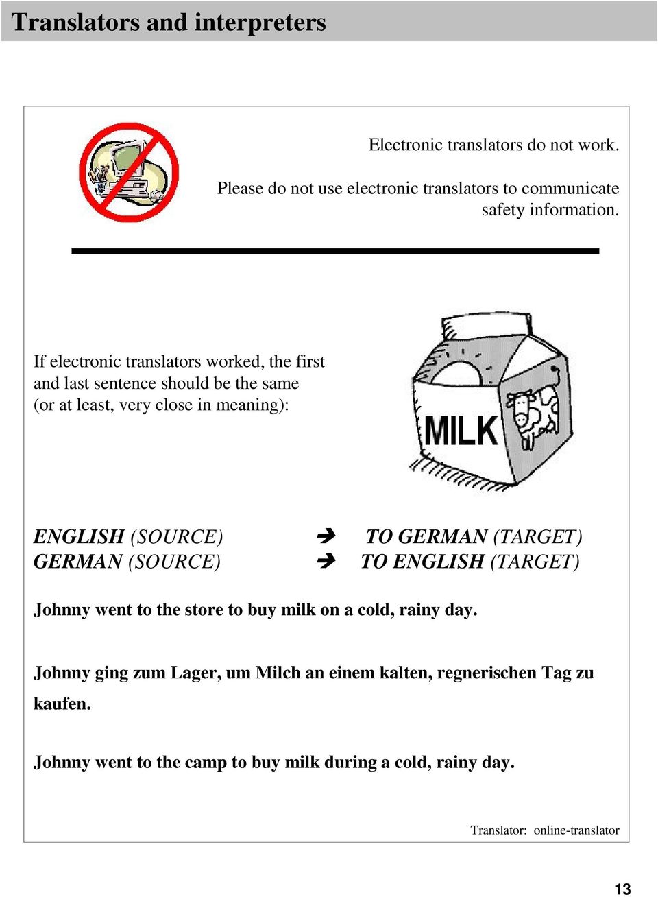 GERMAN (TARGET) GERMAN (SOURCE) TO ENGLISH (TARGET) Johnny went to the store to buy milk on a cold, rainy day.