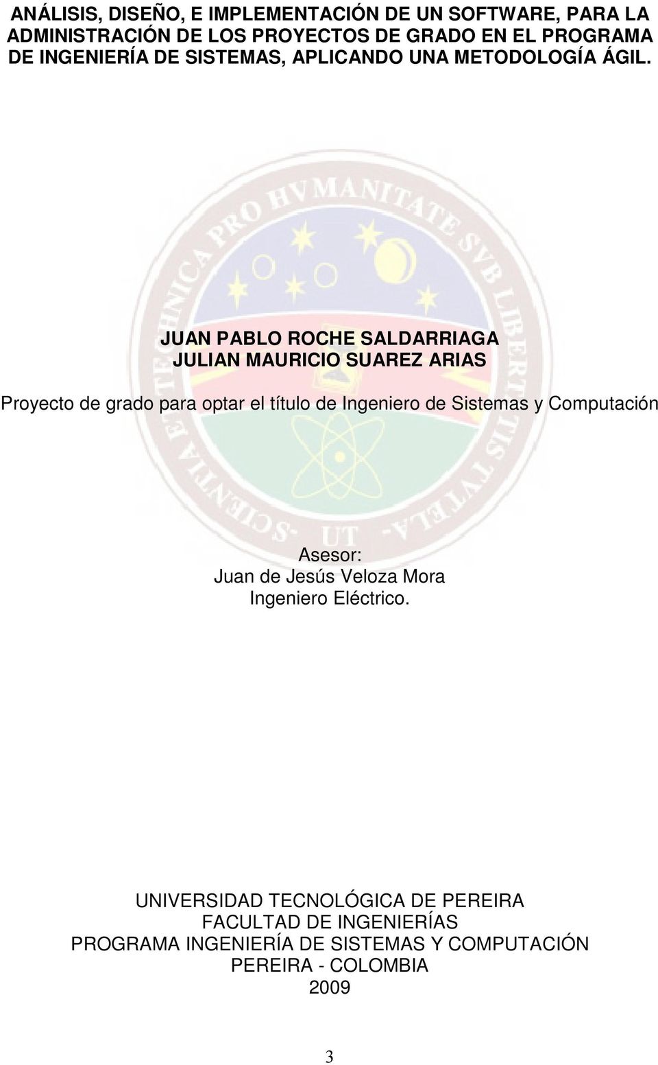 JUAN PABLO ROCHE SALDARRIAGA JULIAN MAURICIO SUAREZ ARIAS Proyecto de grado para optar el título de Ingeniero de Sistemas y