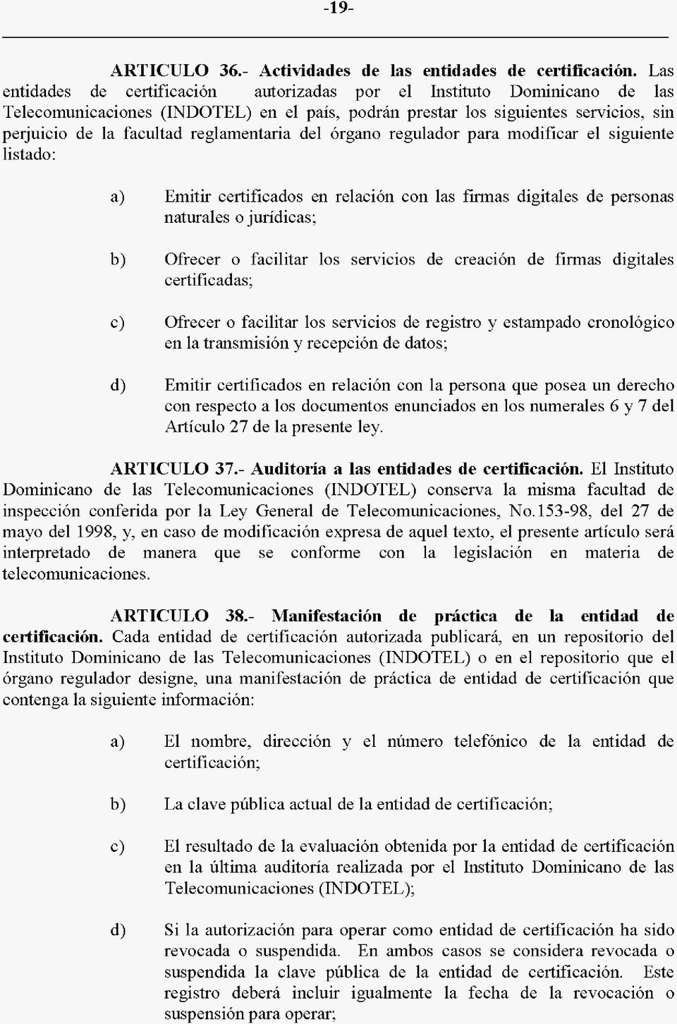 reglamentaria del hrgano regulador para modificar el siguiente listado: a) Emitir certificados en relacihn con las firmas digitales de personas naturales o juridicas; b) Ofrecer o facilitar 10s