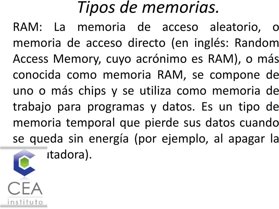 Memory, cuyo acrónimo es RAM), o más conocida como memoria RAM, se compone de uno o más chips y