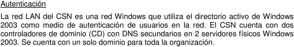 El CSN cuenta con dos controladores de dominio (CD) con DNS secundarios en 2