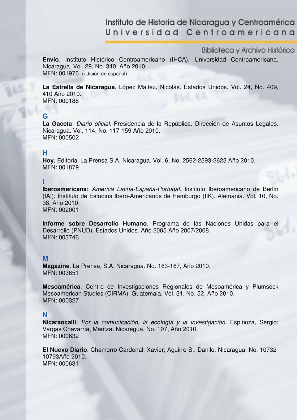 MFN: 000502 H Hoy. Editorial La Prensa S.A. Nicaragua. Vol. 6, No. 2562-2593-2623 Año 2010. MFN: 001879 I Iberoamericana: América Latina-España-Portugal.
