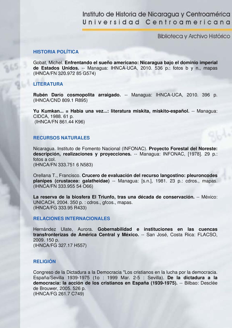 -- Managua: CIDCA, 1988. 61 p. (IHNCA/FN 861.44 K96) RECURSOS NATURALES Nicaragua. Instituto de Fomento Nacional (INFONAC). Proyecto Forestal del Noreste: descripción, realizaciones y proyecciones.