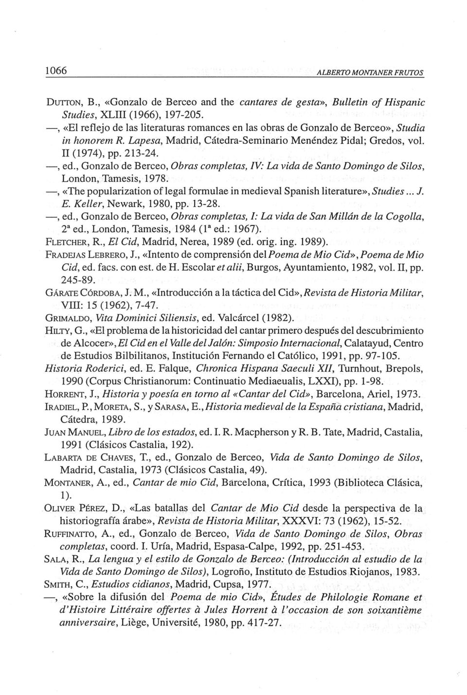 , Gonzalo de Berceo, Obras completas, IV: La vida de Santo Domingo de Silos, London, Tamesis, 1978., «The popularization of legal formulae in medieval Spanish literature». Studies...J. E.