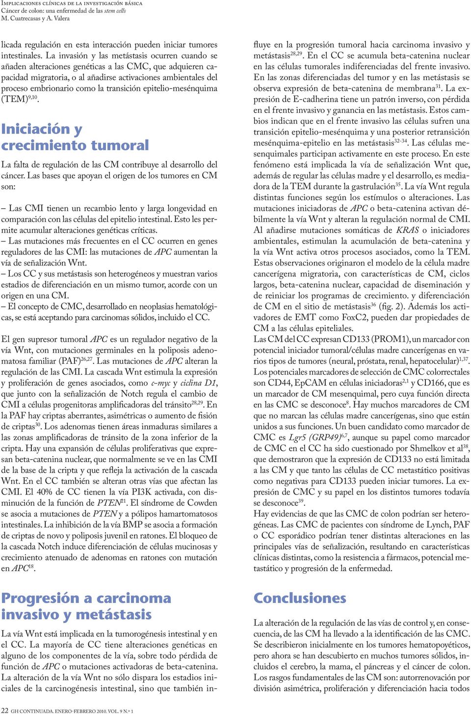 transición epitelio-mesénquima (TEM) 9,10. Iniciación y crecimiento tumoral La falta de regulación de las CM contribuye al desarrollo del cáncer.