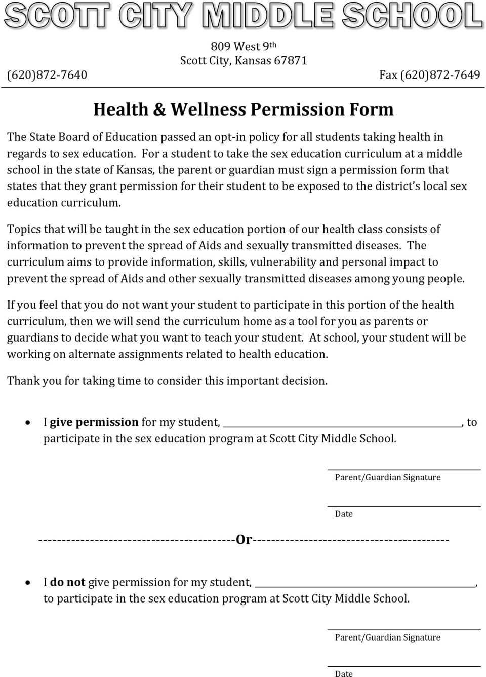For a student to take the sex education curriculum at a middle school in the state of Kansas, the parent or guardian must sign a permission form that states that they grant permission for their