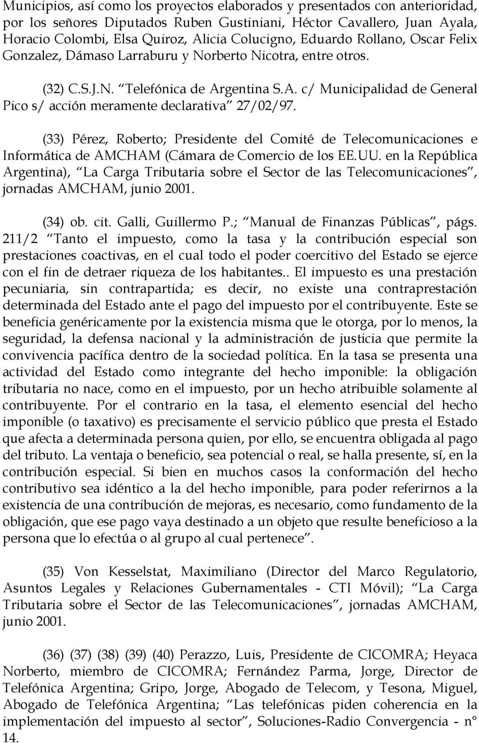 (33) Pérez, Roberto; Presidente del Comité de Telecomunicaciones e Informática de AMCHAM (Cámara de Comercio de los EE.UU.