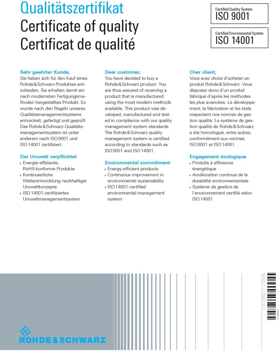 Es wurde nach den Regeln unseres Qualitätsmanagementsystems entwickelt, gefertigt und geprüft. Das Rohde & Schwarz-Qualitätsmanagementsystem ist unter anderem nach ISO 9001 und ISO 14001 zertifiziert.