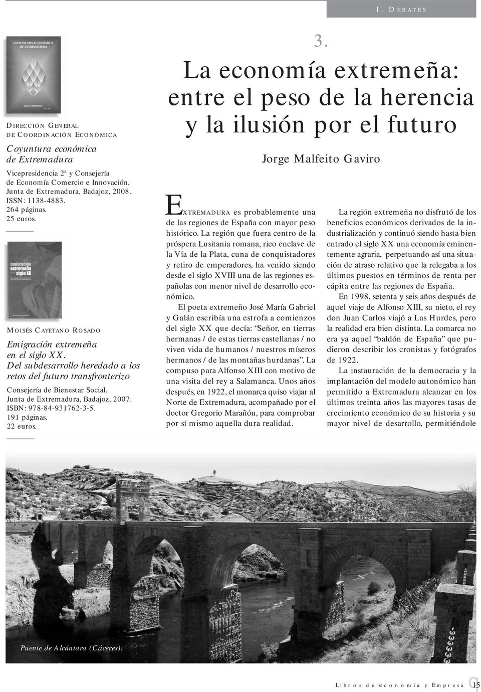 Del subdesarrollo heredado a los retos del futuro transfronterizo Consejería de Bienestar Social, Junta de Extremadura, Badajoz, 2007. ISBN: 978-84-931762-3-5. 191 páginas. 22 euros. 3.