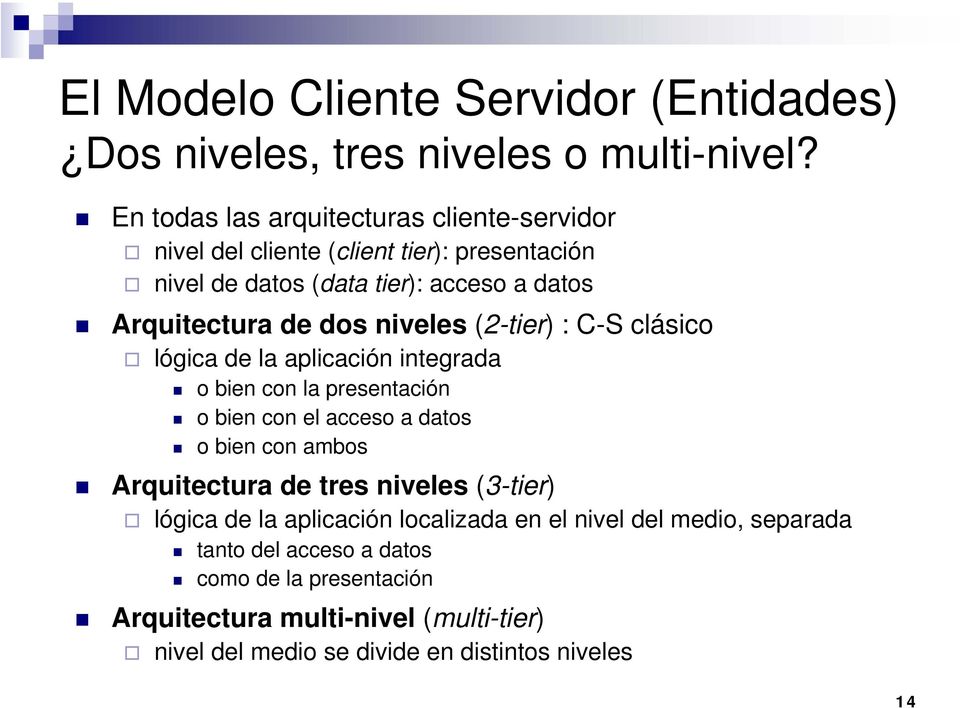 niveles (2-tier) : C-S clásico lógica de la aplicación integrada o bien con la presentación o bien con el acceso a datos o bien con ambos Arquitectura
