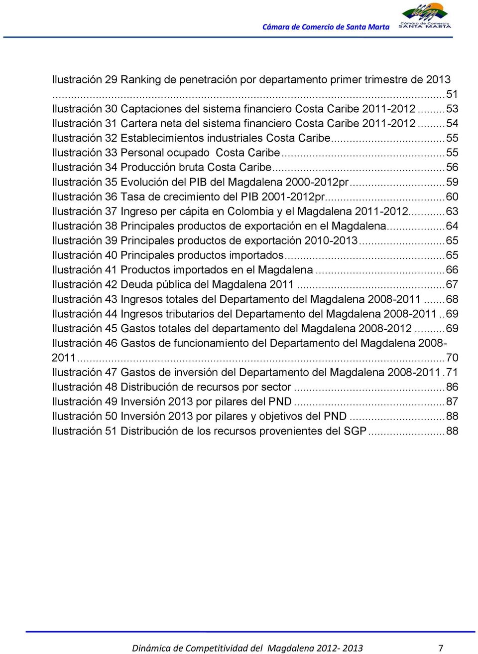 .. 55 Ilustración 34 Producción bruta Costa Caribe... 56 Ilustración 35 Evolución del PIB del Magdalena 2000-2012pr... 59 Ilustración 36 Tasa de crecimiento del PIB 2001-2012pr.