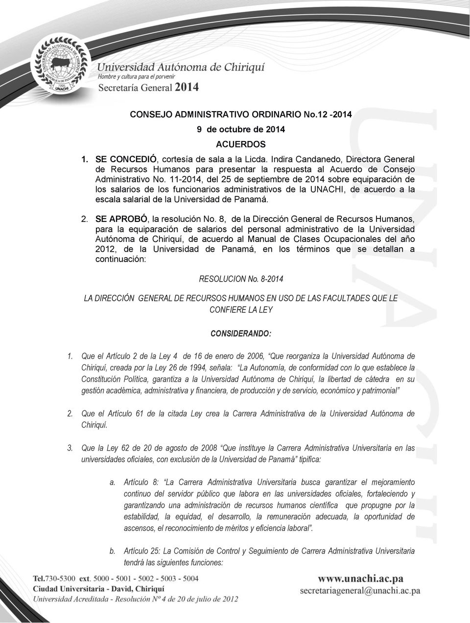 11-2014, del 25 de septiembre de 2014 sobre equiparación de los salarios de los funcionarios administrativos de la UNACHI, de acuerdo a la escala salarial de la Universidad de Panamá. 2. SE APROBÓ, la resolución No.