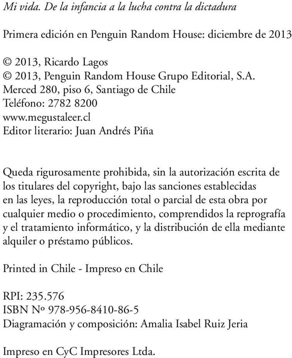 cl Editor literario: Juan Andrés Piña Queda rigurosamente prohibida, sin la autorización escrita de los titulares del copyright, bajo las sanciones establecidas en las leyes, la reproducción total o