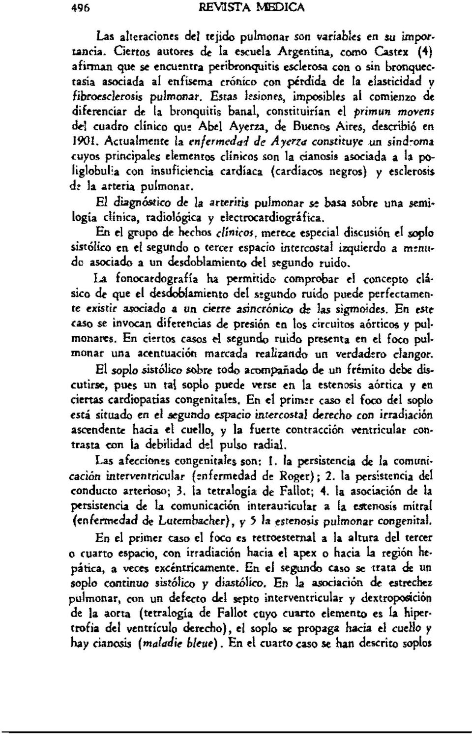 1 comienzo de diferenciar de la bronquitis banal, constituirían el primun mo..-enr del cuadro clínico que Abel Ayerza, de BuenOs Aires, describió en 1901.