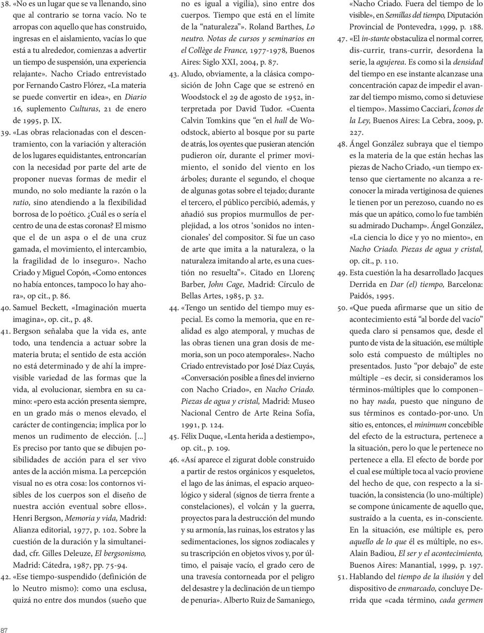 Nacho Criado entrevistado por Fernando Castro Flórez, «La materia se puede convertir en idea», en Diario 16, suplemento Culturas, 21 de enero de 1995, p. IX. 39.
