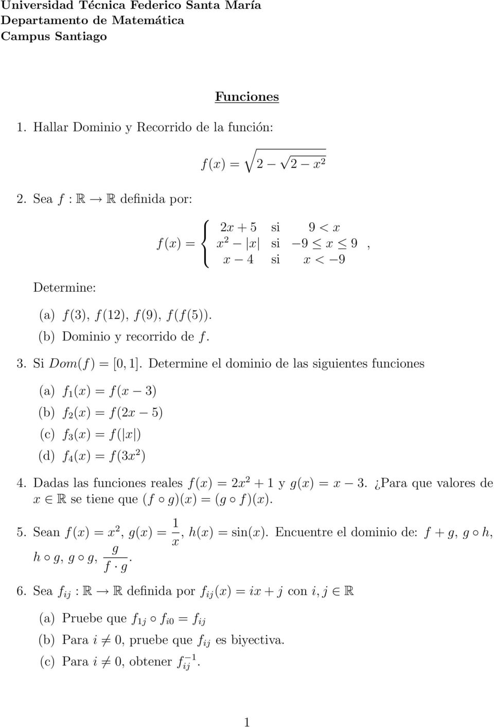 Determine el dominio de las siguientes funciones (a) f 1 (x) = f(x 3) (b) f (x) = f(x 5) (c) f 3 (x) = f( x ) (d) f 4 (x) = f(3x ) 4. Dadas las funciones reales x + 1 y g(x) = x 3.