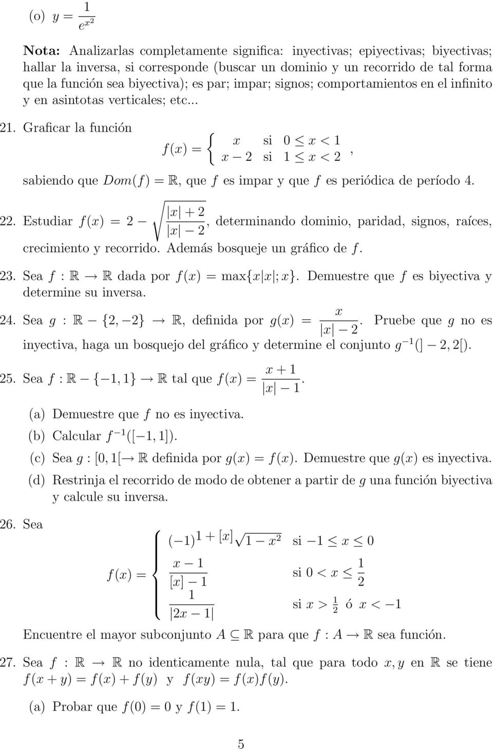 Graficar la función { x si 0 x < 1 x si 1 x <, sabiendo que Dom(f) = R, que f es impar y que f es periódica de período 4. x +.