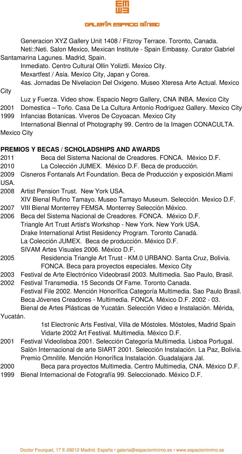 Espacio Negro Gallery, CNA INBA. Mexico City 2001 Domestica Toño. Casa De La Cultura Antonio Rodriguez Gallery. Mexico City 1999 Infancias Botanicas. Viveros De Coyoacan.