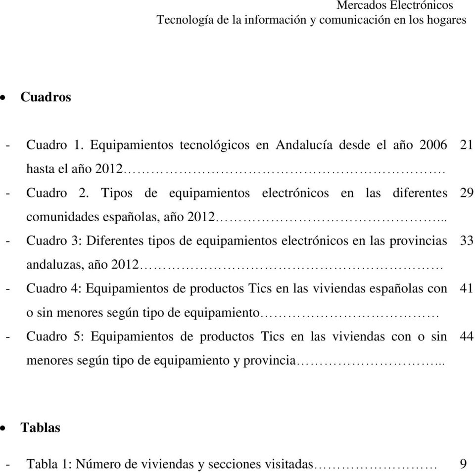 .. - Cuadro 3: Diferentes tipos de equipamientos electrónicos en las provincias andaluzas, año 2012 - Cuadro 4: Equipamientos de productos Tics en las