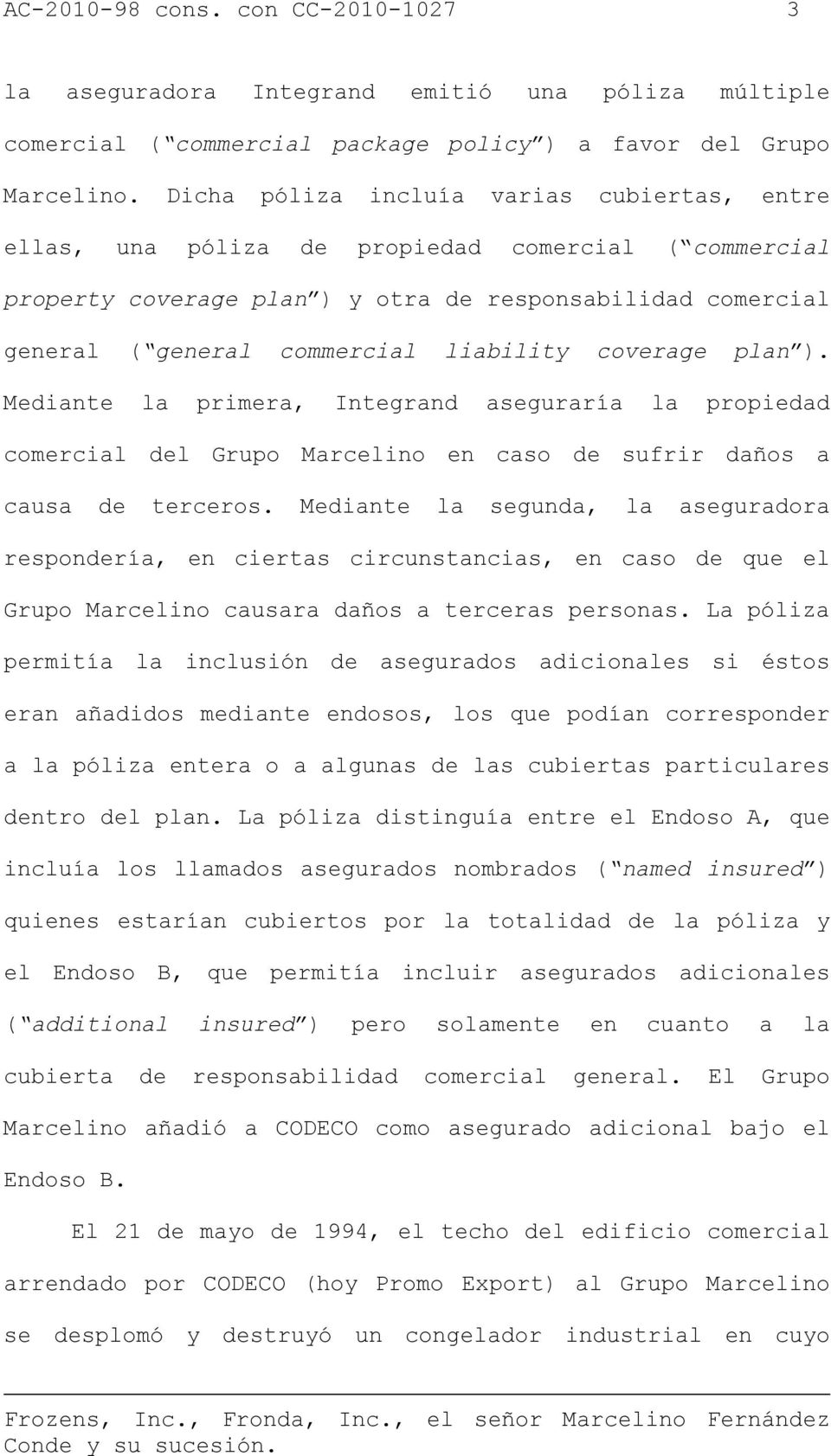 coverage plan ). Mediante la primera, Integrand aseguraría la propiedad comercial del Grupo Marcelino en caso de sufrir daños a causa de terceros.
