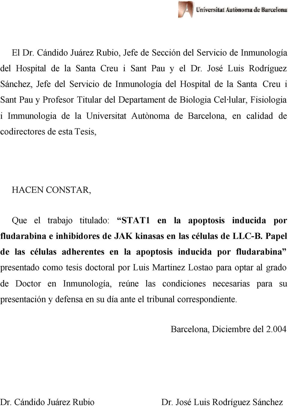 Universitat Autònoma de Barcelona, en calidad de codirectores de esta Tesis, HACEN CONSTAR, Que el trabajo titulado: STAT1 en la apoptosis inducida por fludarabina e inhibidores de JAK kinasas en las