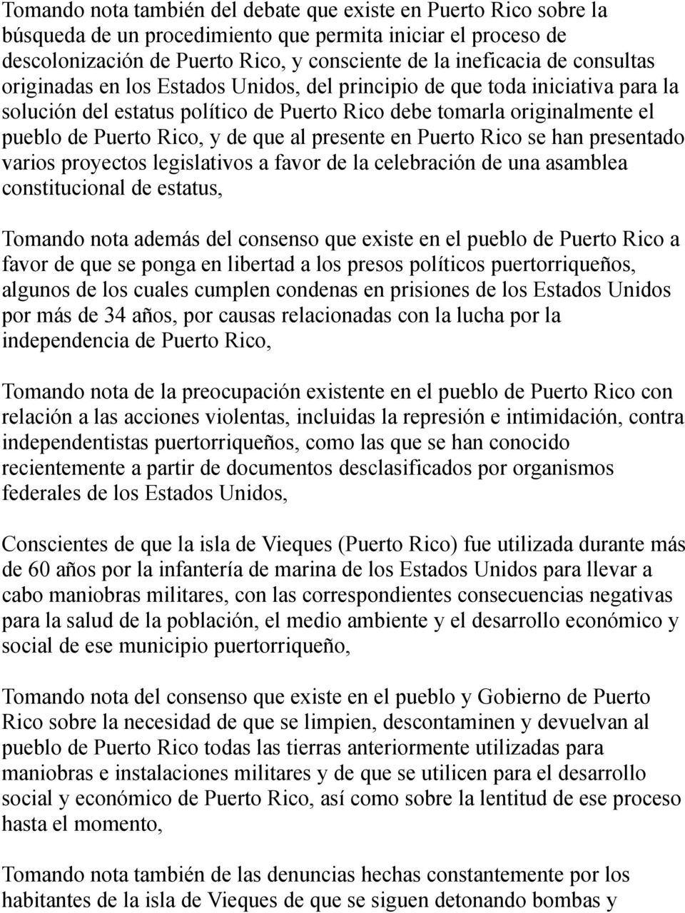 presente en Puerto Rico se han presentado varios proyectos legislativos a favor de la celebración de una asamblea constitucional de estatus, Tomando nota además del consenso que existe en el pueblo