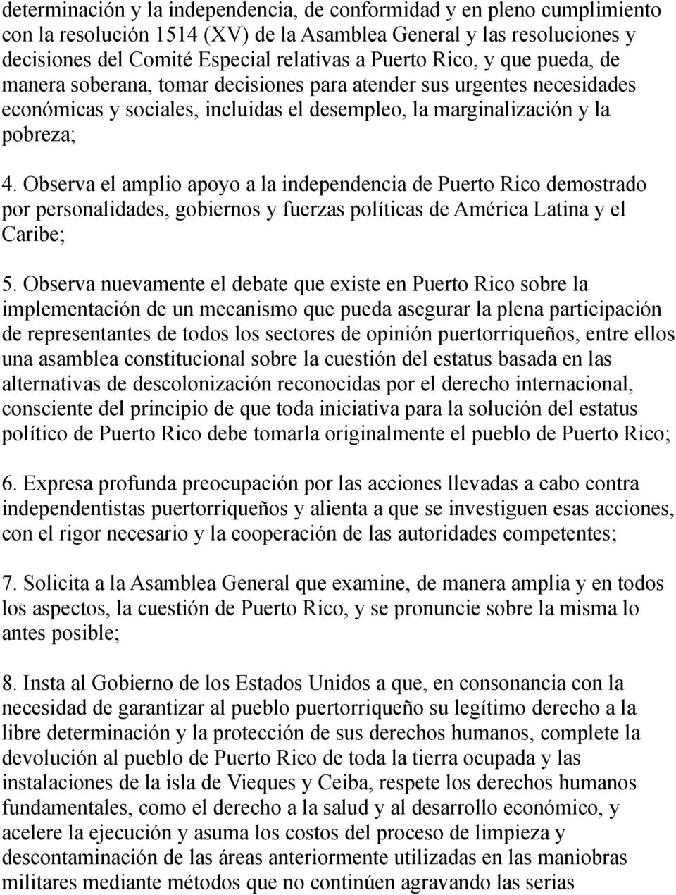 Observa el amplio apoyo a la independencia de Puerto Rico demostrado por personalidades, gobiernos y fuerzas políticas de América Latina y el Caribe; 5.