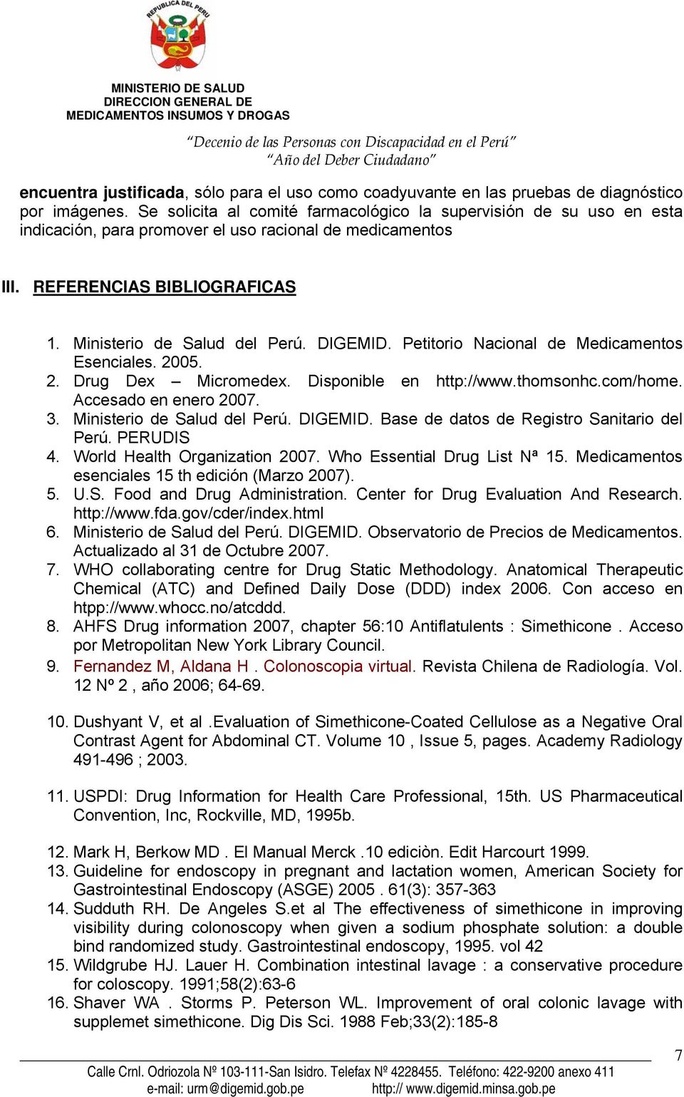 Petitorio Nacional de Medicamentos Esenciales. 2005. 2. Drug Dex Micromedex. Disponible en http://www.thomsonhc.com/home. Accesado en enero 2007. 3. Ministerio de Salud del Perú. DIGEMID.