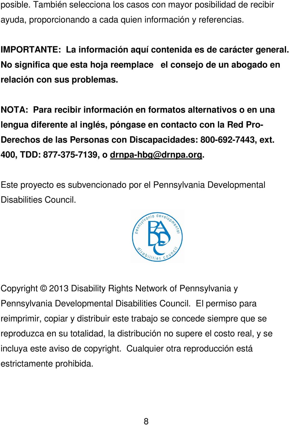 NOTA: Para recibir información en formatos alternativos o en una lengua diferente al inglés, póngase en contacto con la Red Pro- Derechos de las Personas con Discapacidades: 800-692-7443, ext.