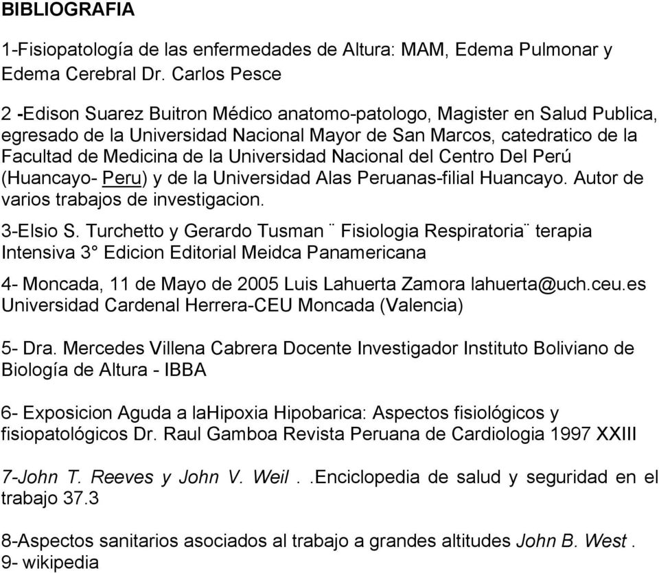 Universidad Nacional del Centro Del Perú (Huancayo- Peru) y de la Universidad Alas Peruanas-filial Huancayo. Autor de varios trabajos de investigacion. 3-Elsio S.