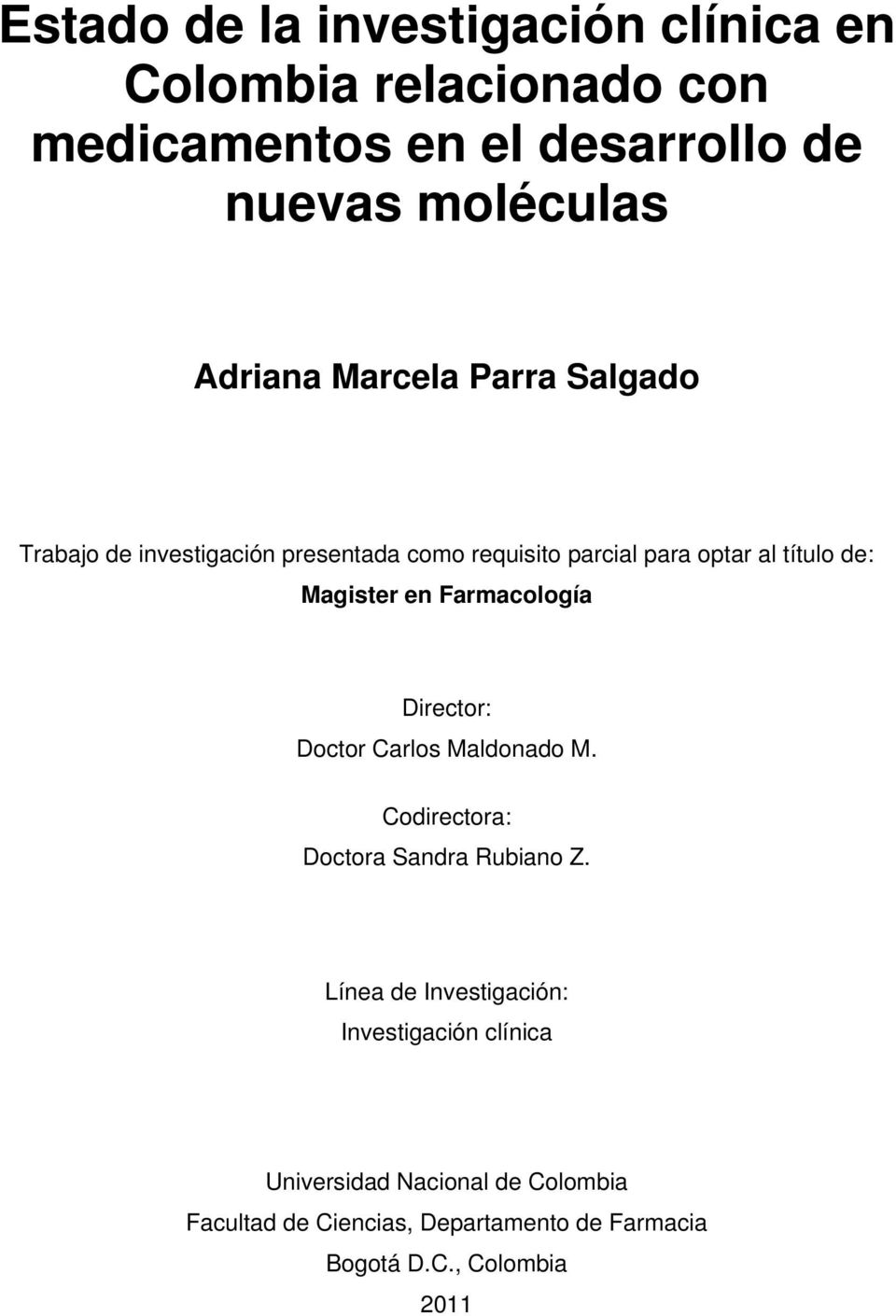 Magister en Farmacología Director: Doctor Carlos Maldonado M. Codirectora: Doctora Sandra Rubiano Z.