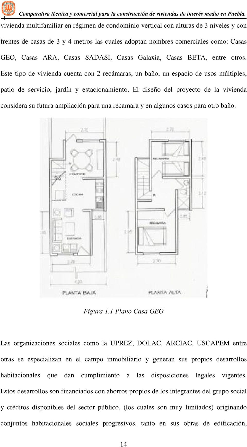 El diseño del proyecto de la vivienda considera su futura ampliación para una recamara y en algunos casos para otro baño. Figura 1.