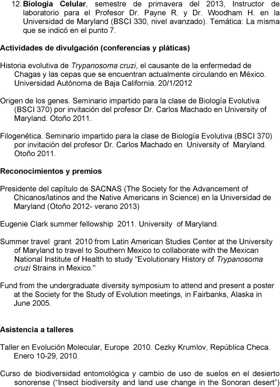Actividades de divulgación (conferencias y pláticas) Historia evolutiva de Trypanosoma cruzi, el causante de la enfermedad de Chagas y las cepas que se encuentran actualmente circulando en México.