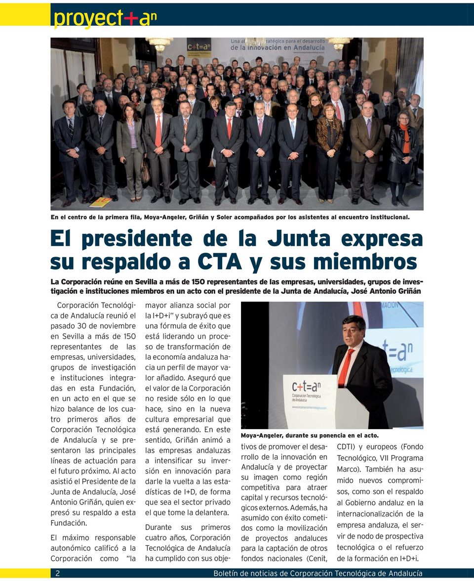miembros en un acto con el presidente de la Junta de Andalucía, José Antonio Griñán Corporación Tecnológica de Andalucía reunió el pasado 30 de noviembre en Sevilla a más de 150 representantes de las