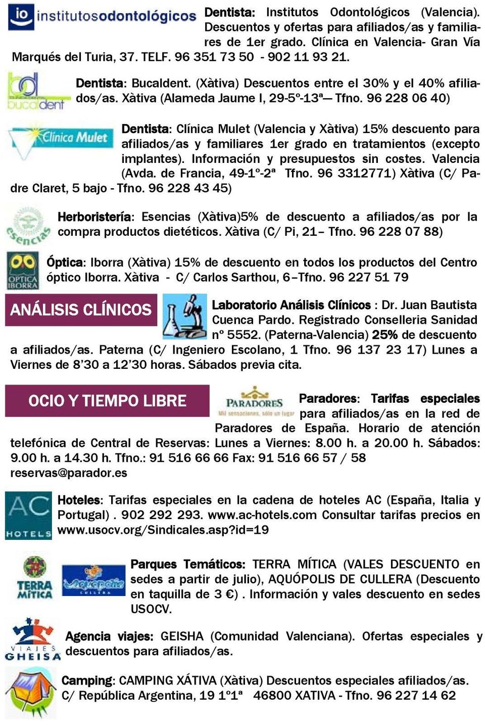 96 228 06 40) Dentista: Clínica Mulet (Valencia y Xàtiva) 15% descuento para afiliados/as y familiares 1er grado en tratamientos (excepto implantes). Información y presupuestos sin costes.