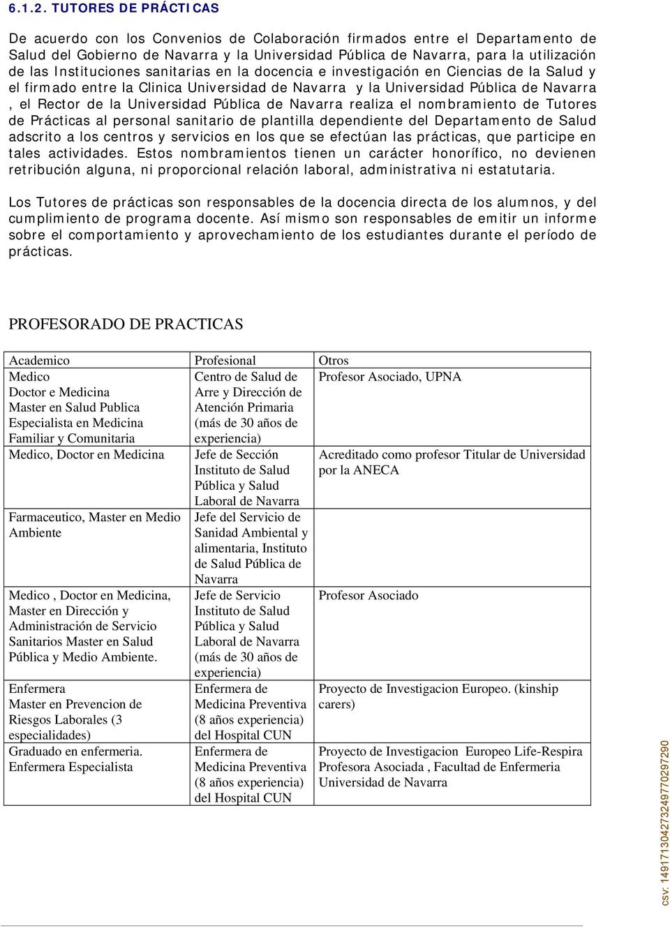 Instituciones sanitarias en la docencia e investigación en Ciencias de la Salud y el firmado entre la Clinica Universidad de Navarra y la Universidad Pública de Navarra, el Rector de la Universidad