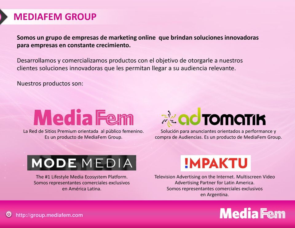 Nuestros productos son: La Red de Sitios Premium orientada al público femenino. Es un producto de MediaFem Group. Solución para anunciantes orientados a performance y compra de Audiencias.