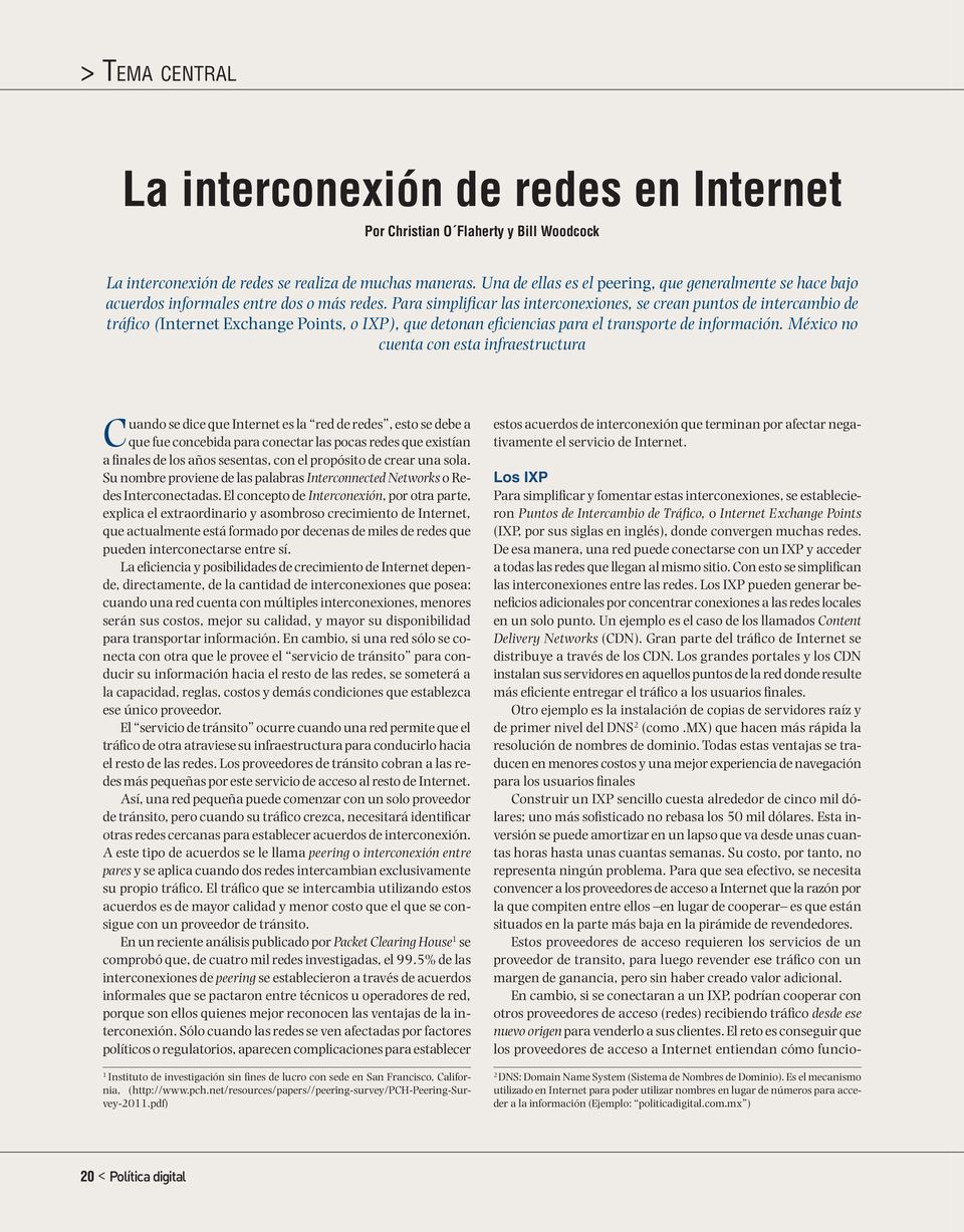 Para simplificar las interconexiones, se crean puntos de intercambio de tráfico (Internet Exchange Points, o IXP), que detonan eficiencias para el transporte de información.