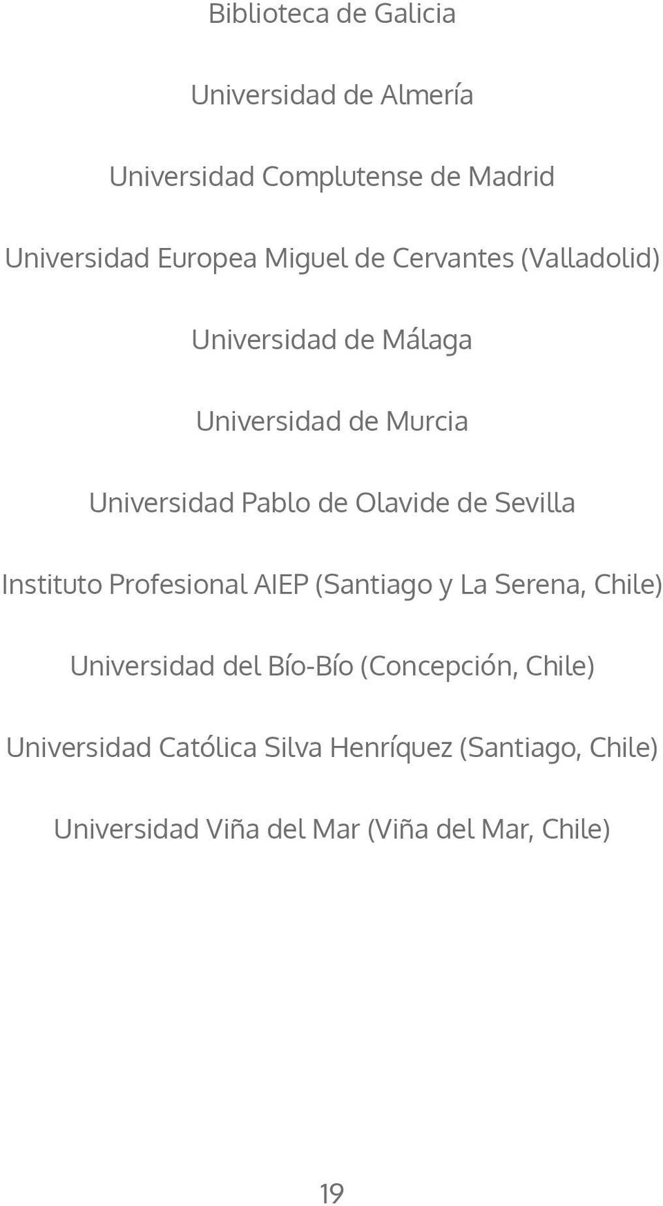 Sevilla Instituto Profesional AIEP (Santiago y La Serena, Chile) Universidad del Bío-Bío (Concepción,