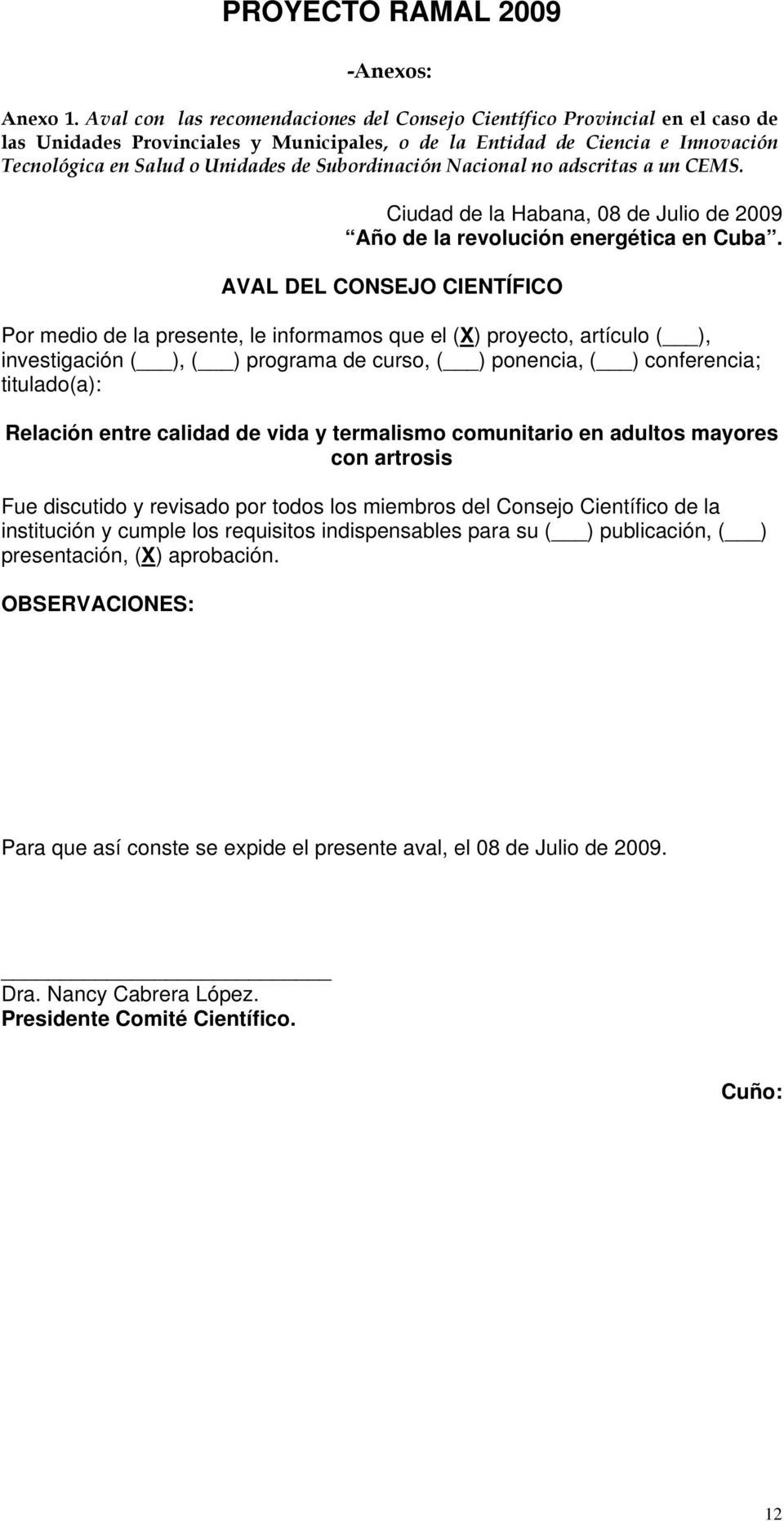 Subordinación Nacional no adscritas a un CEMS. Ciudad de la Habana, 08 de Julio de 2009 Año de la revolución energética en Cuba.