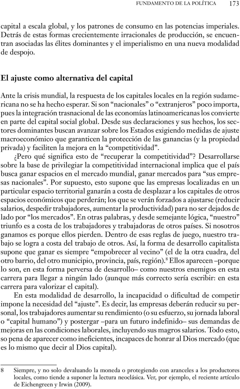 El ajuste como alternativa del capital Ante la crisis mundial, la respuesta de los capitales locales en la región sudamericana no se ha hecho esperar.